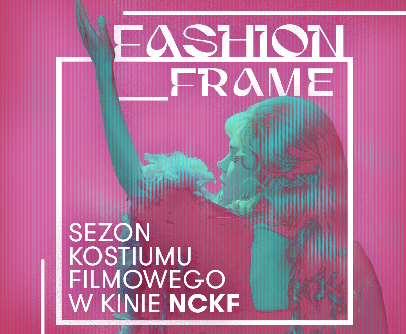 FashionFrame Sezon Kostiumu Filmowego w NCKF FashionFrame Sezon Kostiumu Filmowego w NCKF