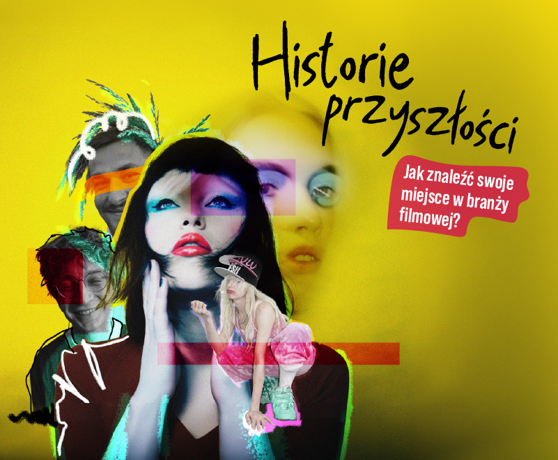 Historie Przyszłości: Jak wejść do świata filmu? Historie Przyszłości: Jak wejść do świata filmu?